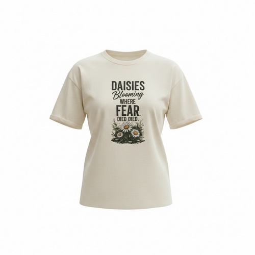 Daisies Blooming Where Fear Once Lived - Women’s Tee